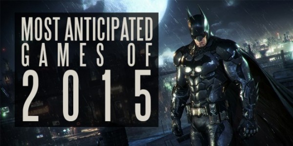 most anticipated games of 2015 images