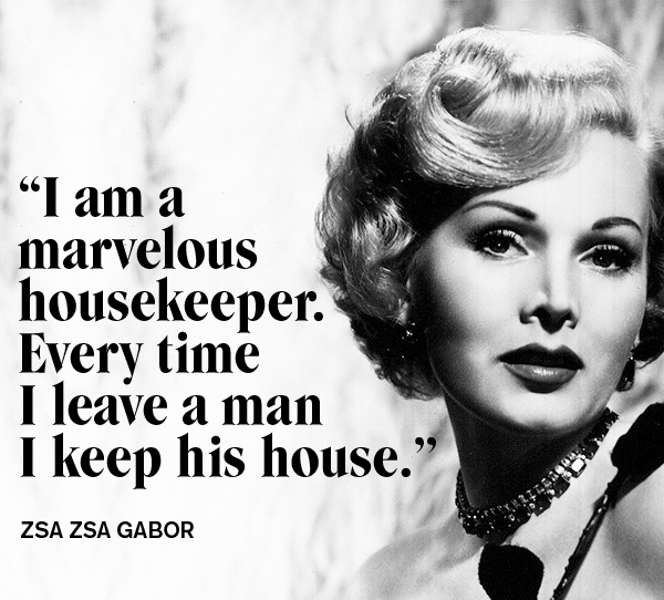 zsa zsa gabor house quote
